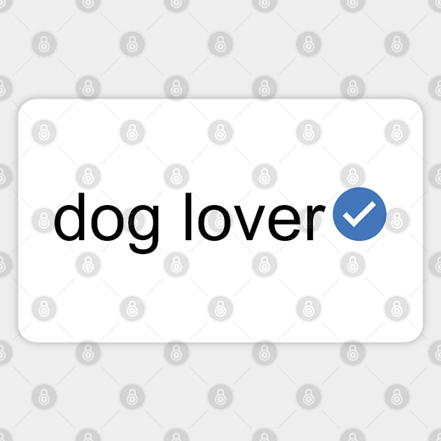 Verified Dog Lover (Black Text) Magnet by inotyler